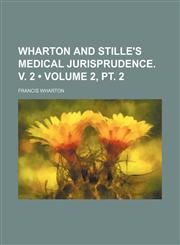 Wharton and Stille's Medical jurisprudence. v. 2 (Volume 2, pt. 2),115052944X,9781150529443