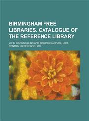 Birmingham free libraries. Catalogue of the reference library,1230142959,9781230142951
