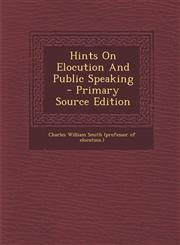 Hints On Elocution And Public Speaking - Primary Source Edition,1294228684,9781294228684