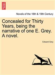 Concealed for Thirty Years, Being the Narrative of One E. Grey. a Novel.,1241192510,9781241192518