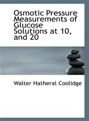 Osmotic Pressure Measurements of Glucose Solutions at 10, and 20,1113391766,9781113391766