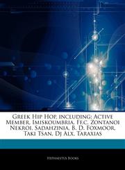 Articles On Greek Hip Hop, including Active Member, Imiskoumbria, Ff.c, Zontanoi Nekroi, Sadahzinia, B. D. Foxmoor, Taki Tsan, Dj Alx, Taraxias,1244882569,9781244882560