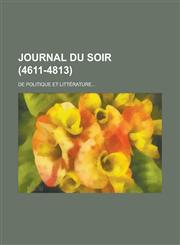 Journal Du Soir; de Politique Et Litterature... (4611-4813),1153562510,9781153562515