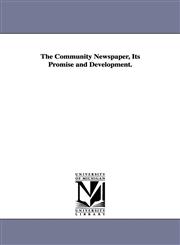 The Community Newspaper, Its Promise and Development.,1425573282,9781425573287