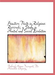 Primitive Traits in Religious Revivals; a Study in Mental and Social Evolution,1140610465,9781140610465