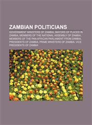Zambian politicians Government ministers of Zambia, Mayors of places in Zambia, Members of the National Assembly of Zambia,115757226X,9781157572268