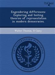 Engendering differences Exploring and testing theories of representation in modern democracies.,1244089362,9781244089365