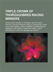 Triple Crown of Thoroughbred Racing Winners Secretariat, Nijinsky II, Affirmed, Seattle Slew, Ruffian, Citation, Invasor, Assault, Sir Barton, Count,1155653599,9781155653594
