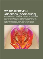 Works by Kevin J. Anderson (Book Guide) Novels by Kevin J. Anderson, The Saga of Seven Suns, Works edited by Kevin J. Anderson,1158071922,9781158071920