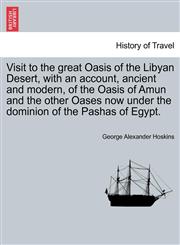 Visit to the great Oasis of the Libyan Desert, with an account, ancient and modern, of the Oasis of Amun and the other Oases now under the dominion of the Pashas of Egypt.,1240917333,9781240917334