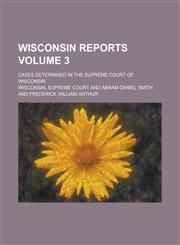 Wisconsin Reports; Cases Determined in the Supreme Court of Wisconsin Volume 3,1234258285,9781234258283