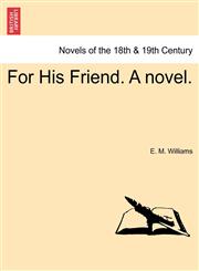 For His Friend. a Novel.,1241214654,9781241214654