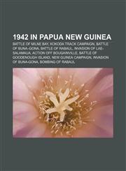 1942 in Papua New Guinea Battle of Milne Bay, Kokoda Track campaign, Battle of Buna-Gona, Battle of Rabaul, Invasion of Lae-Salamaua,1156204151,9781156204153