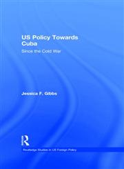 US Policy towards Cuba Since the Cold War,0415437474,9780415437479