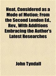 Heat, Considered as a Mode of Motion; From the Second London Ed., Rev., With Additions Embracing the Author's Latest Researches,1152285564,9781152285569