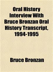 Oral History Interview With Bruce Bronzan Oral History Transcript, 1994-1995,1151936014,9781151936011