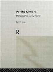 As She Likes It: Shakespeare's Unruly Women (Gender in Performance),0415096952,9780415096959