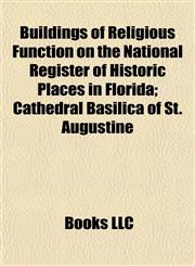 Buildings of Religious Function on the National Register of Historic Places in Florida Cathedral Basilica of St. Augustine,1155164806,9781155164809