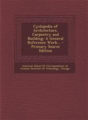 Cyclopedia of Architecture, Carpentry and Building A General Reference Work... - Primary Source Edition,129531682X,9781295316823