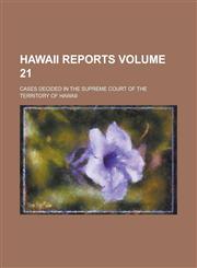 Hawaii Reports; Cases Decided in the Supreme Court of the Territory of Hawaii Volume 21,1234251175,9781234251178