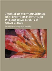 Journal of the transactions of the Victoria Institute, or Philosophical Society of Great Britain Volume 3,1150111852,9781150111853