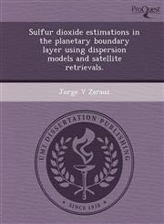 Sulfur dioxide estimations in the planetary boundary layer using dispersion models and satellite retrievals.,1249050790,9781249050797