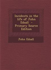 Incidents in the life of John Edsall  - Primary Source Edition,1294919997,9781294919995