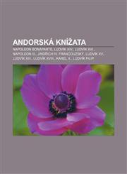 Andorská knížata Napoleon Bonaparte, Ludvík XIV., Ludvík XVI., Napoleon III., Jindřich IV. Francouzský, Ludvík XV., Ludvík XIII.,1232875856,9781232875857