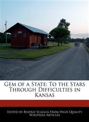 Gem of a State To the Stars Through Difficulties in Kansas,1170143296,9781170143292