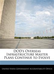 DOD's Overseas Infrastructure Master Plans Continue to Evolve,1240706111,9781240706112