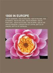 1808 in Europe 1808 in Denmark, 1808 in England, 1808 in Finland, 1808 in France, 1808 in Ireland, 1808 in Norway, 1808 in Portugal,1156035228,9781156035221