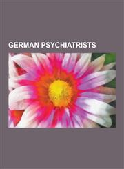 German Psychiatrists Emil Kraepelin, Fredric Wertham, Karen Horney, Oskar Panizza, Karl Jaspers, Dieter Duhm, Alfred Hoche, Mathilde Ludend,1230481192,9781230481197