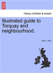 Illustrated guide to Torquay and neighbourhood.,1241320845,9781241320843