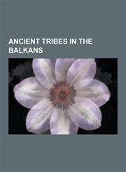 Ancient Tribes in the Balkans Dacians, Illyrians, List of Ancient Tribes in Thrace and Dacia, Thracians, Costoboci, Odrysian Kingdom, Bryges, Tribal,1230596674,9781230596679