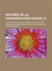 Histoire de La Confederation Suisse (7),1234549565,9781234549565