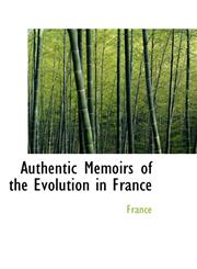 Authentic Memoirs of the Evolution in France,1103506722,9781103506729