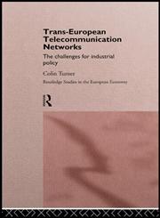 Trans-European Telecommunication Networks: The Challenges for Industrial Policy (Routledge Studies in the European Economy, 3),041516186X,9780415161862