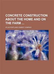 Concrete construction about the home and on the farm,1130843246,9781130843248