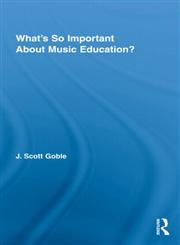 What's So Important about Music Education?,0415800544,9780415800549