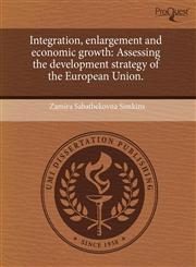 Integration, enlargement and economic growth Assessing the development strategy of the European Union.,1243489901,9781243489906