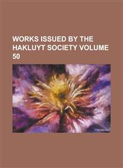 Works Issued by the Hakluyt Society Volume 50,1234078406,9781234078409