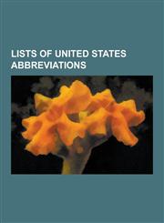 Lists of United States Abbreviations List of United States Marine Corps Acronyms and Expressions, List of U.S. State Abbreviations, List of Colloquia,1230525998,9781230525990