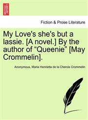 My Love's she's but a lassie. [A novel.] By the author of "Queenie" [May Crommelin].,1240872798,9781240872794
