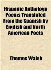 Hispanic Anthology Poems Translated From the Spanish by English and North American Poets,1152939246,9781152939240