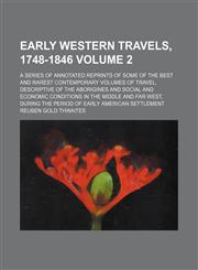 Early western travels, 1748-1846; a series of annotated reprints of some of the best and rarest contemporary volumes of travel, descriptive of the aborigines and social and economic conditions in the middle and far West, during Volume 2,1236669770,9781236669773