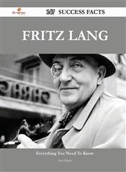Fritz Lang 147 Success Facts - Everything You Need to Know about Fritz Lang,1488563276,9781488563270