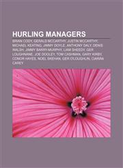 Hurling managers Brian Cody, Gerald McCarthy, Justin McCarthy, Michael Keating, Jimmy Doyle, Anthony Daly, Denis Walsh, Jimmy Barry-Murphy,1157249477,9781157249474
