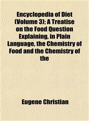 Encyclopedia of Diet (Volume 3); A Treatise on the Food Question Explaining, in Plain Language, the Chemistry of Food and the Chemistry of the,1152896512,9781152896512