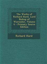 Works of Richard Hurd, Lord Bishop of Worcester, Volume 4,1289432546,9781289432546