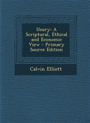 Usury A Scriptural, Ethical and Economic View - Primary Source Edition,1295501392,9781295501397